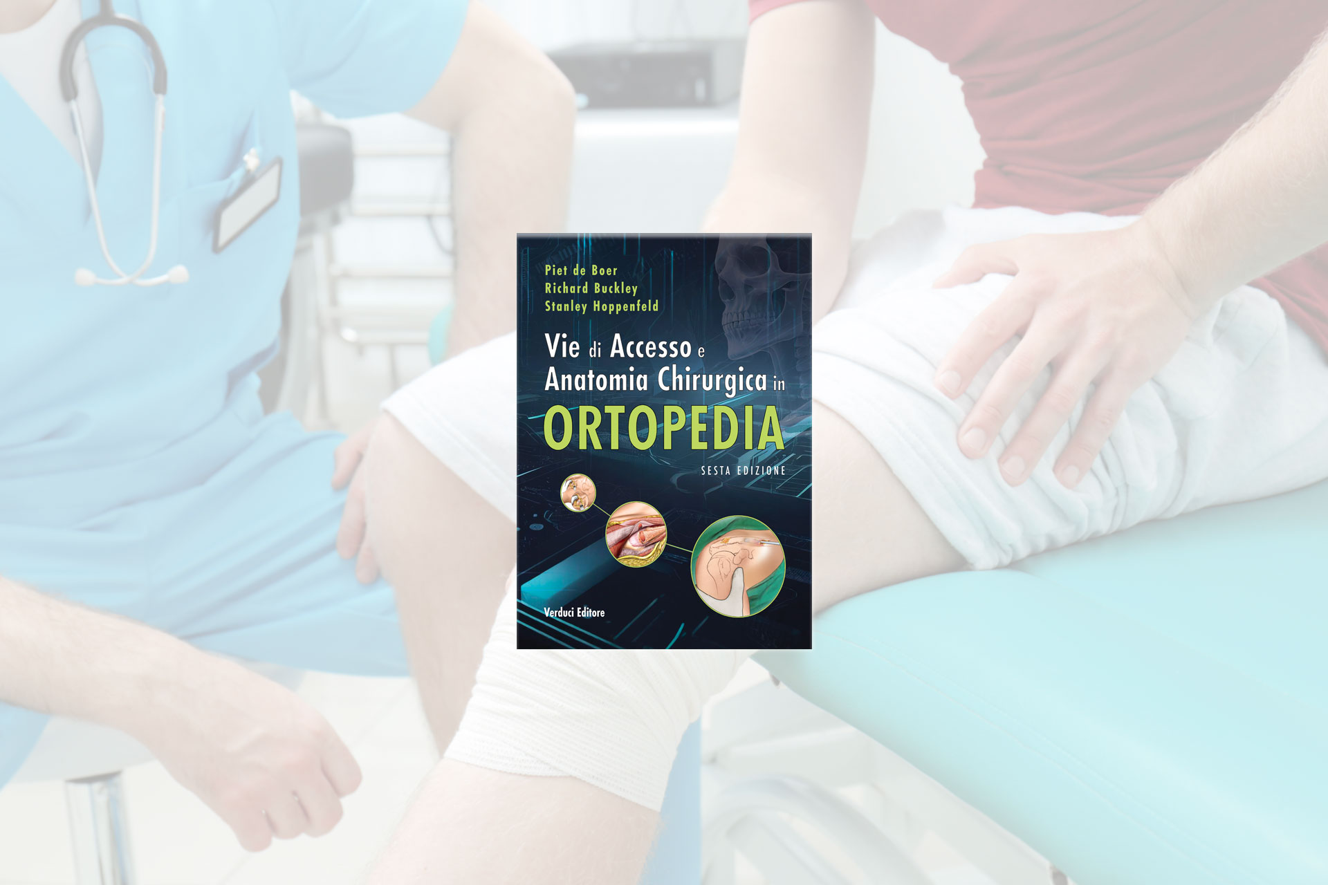 Vie di Accesso e Anatomia Chirurgica in Ortopedia – 6 Edizione | Verduci Editore